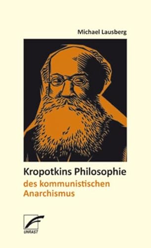 Kropotkins Philosophie des kommunistischen Anarchismus von Unrast Verlag