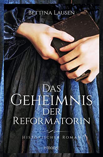 Das Geheimnis der Reformatorin: Historischer Roman von Emons Verlag
