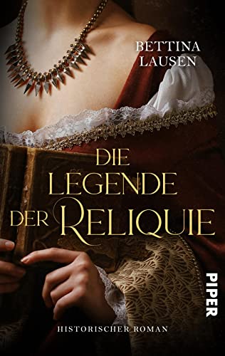 Die Legende der Reliquie: Historischer Roman | Historischer Liebesroman während der Reformationszeit von Piper Schicksalsvoll