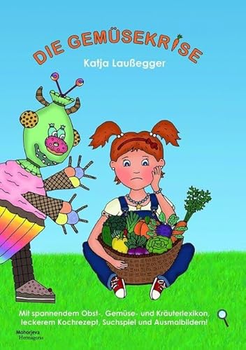 Die Gemüsekrise: Mit spannendem Obst-, Gemüse- und Kräuterlexikon, leckerem Kochrezept, Suchspiel und Ausmalbildern!