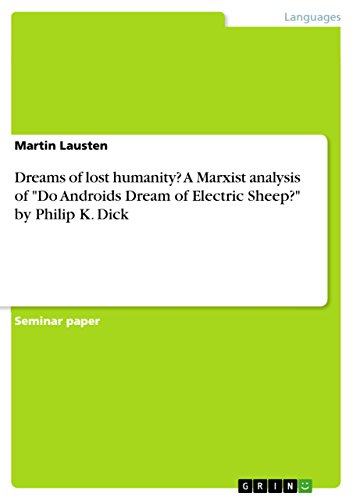 Dreams of lost humanity? A Marxist analysis of "Do Androids Dream of Electric Sheep?" by Philip K. Dick von Grin Publishing