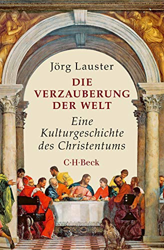 Die Verzauberung der Welt: Eine Kulturgeschichte des Christentums (Beck Paperback)