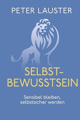 Selbstbewusstsein: Sensibel bleiben - selbstsicher werden Selbstbewusstsein: Sensibel bleiben - selbstsicher werden