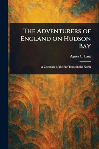The Adventurers of England on Hudson Bay von Anson Street Press