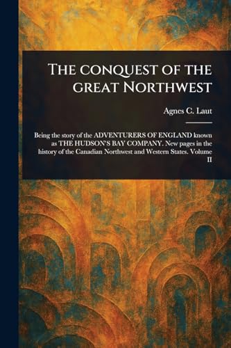 The Conquest of the Great Northwest von Anson Street Press
