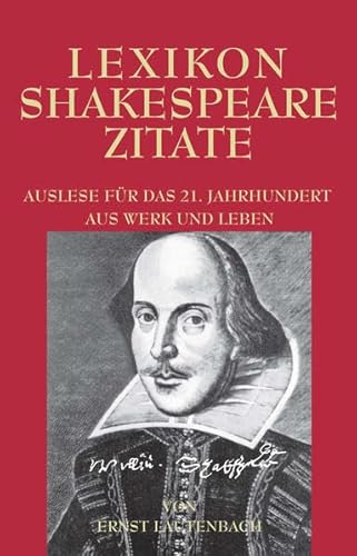 Lexikon Shakespeare Zitate: Auslese für das 21. Jahrhundert. Aus Werk und Leben