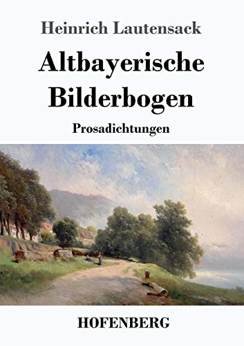 Altbayerische Bilderbogen: Prosadichtungen