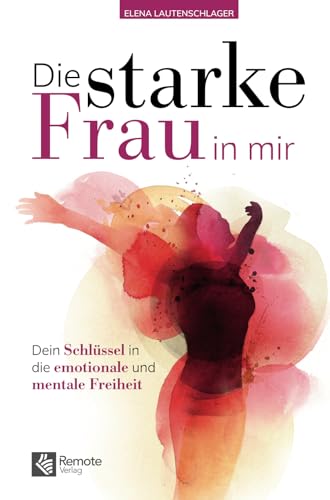 Die starke Frau in mir: Dein Schlüssel in die emotionale und mentale Freiheit | Das Selbstliebe Buch für Frauen Die starke Frau in mir: Dein Schlüssel in die emotionale und mentale Freiheit | Das Selbstliebe Buch für Frauen