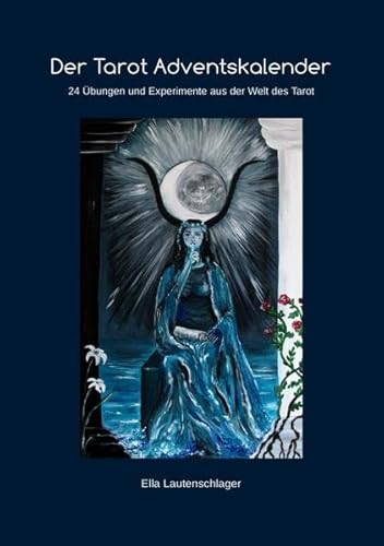 Der Tarot Adventskalender: 24 Übungen und Experimente aus der Welt des Tarot