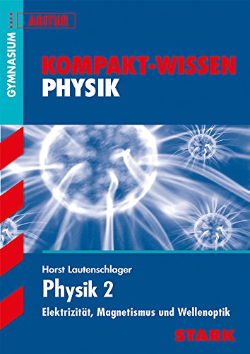 STARK Kompakt-Wissen Gymnasium - Physik Oberstufe Band 2 STARK Kompakt-Wissen Gymnasium - Physik Oberstufe Band 2