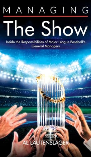 Managing the Show: Inside the Responsibilities of Major League Baseball's General Managers von WOODBRIDGE Publishers