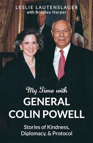 My Time with General Colin Powell: Stories of Kindness, Diplomacy, and Protocol
