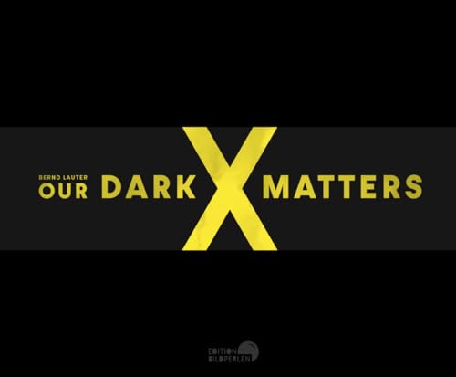 OUR DARK MATTERS OUR DARK MATTERS von Edition Bildperlen