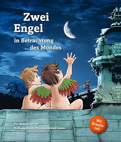 Zwei Engel in Betrachtung des Mondes: Ein Abenteuer im Mathematisch-Physikalischen Salon Zwei Engel in Betrachtung des Mondes: Ein Abenteuer im Mathematisch-Physikalischen Salon