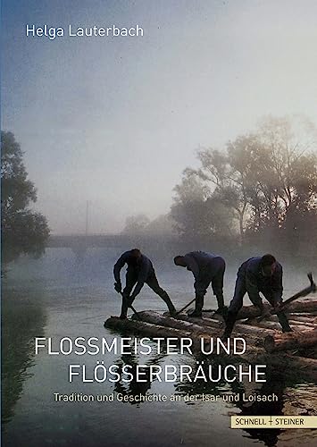 Floßmeister und Flößerbräuche: Tradition und Geschichte an der Isar und Loisach