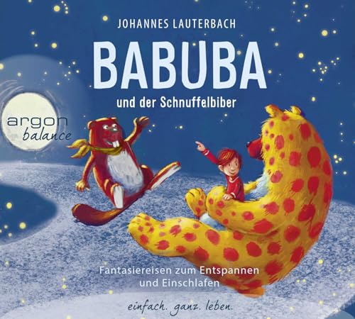 Babuba und der Schnuffelbiber: Fantasiereisen mit Mini-Meditation zum Entspannen und Einschlafen von Argon Balance