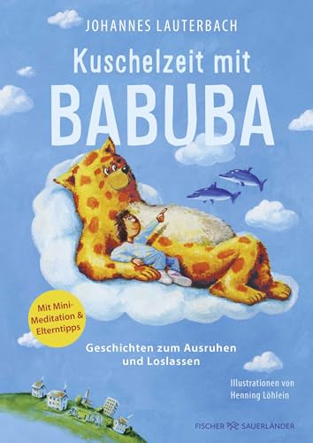 Kuschelzeit mit Babuba. Geschichten zum Ausruhen und Loslassen: Fantasiereisen und Geschichten für mehr Achtsamkeit und Resilienz im Kinderalltag Kuschelzeit mit Babuba. Geschichten zum Ausruhen und Loslassen: Fantasiereisen und Geschichten für mehr Achtsamkeit und Resilienz im Kinderalltag