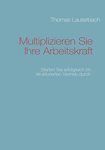 Multiplizieren Sie Ihre Arbeitskraft: Starten Sie erfolgreich im strukturierten Vertrieb durch
