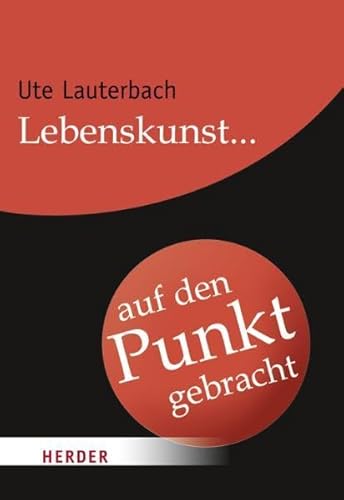 Lebenskunst auf den Punkt gebracht (HERDER spektrum)