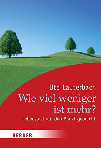 Wie viel weniger ist mehr?: Lebenslust auf den Punkt gebracht (HERDER spektrum)