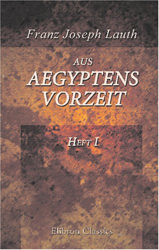 Aus Aegyptens Vorzeit: Heft 1. Die prähistorische Zeit von Adamant Media Corporation