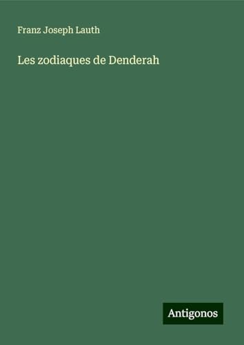 Les zodiaques de Denderah von Antigonos Verlag