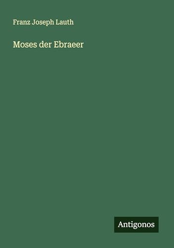 Moses der Ebraeer von Antigonos Verlag