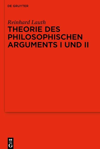 Theorie des philosophischen Arguments I und II: Ergänzt durch Aufsätze zur systematischen Philosophie (De Gruyter) von De Gruyter