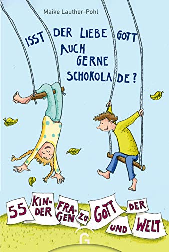 Isst der liebe Gott auch gerne Schokolade?: 55 Kinderfragen zu Gott und der Welt von Guetersloher Verlagshaus