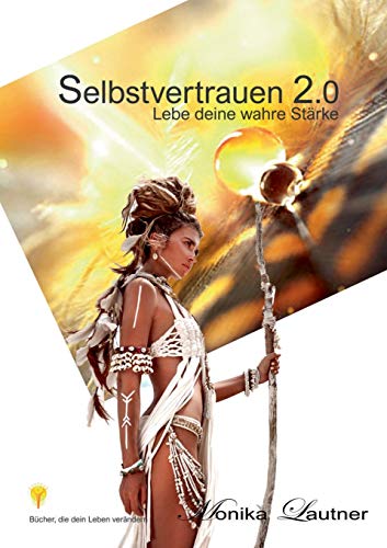 Selbstvertrauen 2.0: Lebe deine wahre Stärke Selbstvertrauen 2.0: Lebe deine wahre Stärke