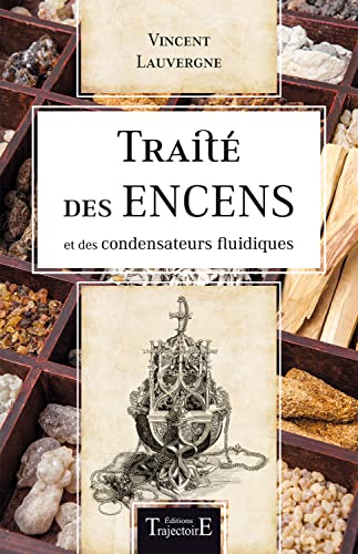 Traité des encens et des condensateurs fluidiques: A l'usage des magiciens...