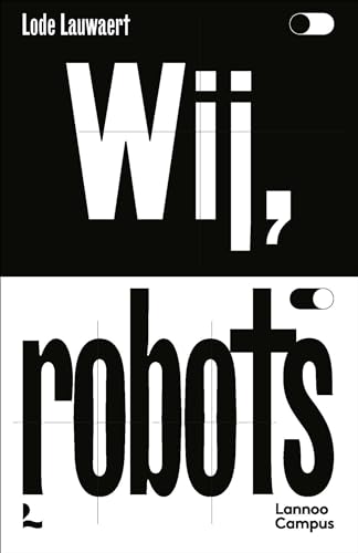 Wij, robots: een filosofische blik op technologie en artificiële intelligentie von Lannoo Campus