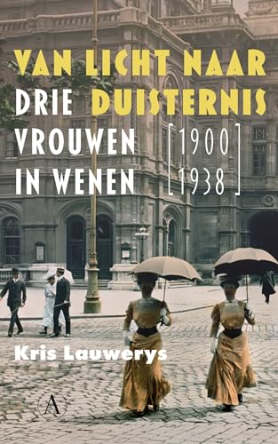 Van licht naar duisternis: drie vrouwen in Wenen 1900-1938 von Athenaeum