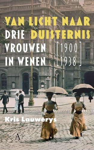 Van licht naar duisternis: drie vrouwen in Wenen (1900-1938) von Athenaeum