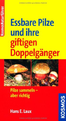 Essbare Pilze und ihre giftigen Doppelgänger: Pilze sammeln - aber richtig