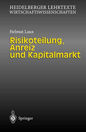 "Risikoteilung, Anreiz und Kapitalmarkt" (Heidelberger Lehrtexte Wirtschaftswissenschaften)