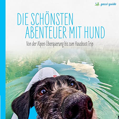 Die schönsten Abenteuer mit Hund: Von der Alpenüberquerung bis zur Hausboot-Tour von Books on Demand GmbH