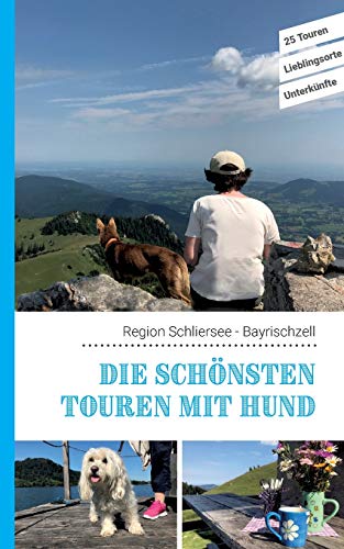 Die schönsten Touren mit Hund in der Region Schliersee Bayrischzell: 25 Touren - Lieblingsorte - Unterkünfte von Books on Demand