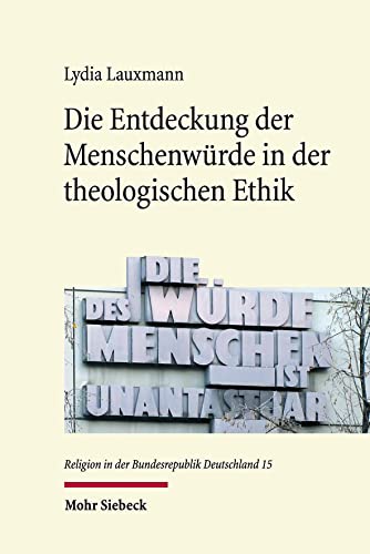 Die Entdeckung der Menschenwürde in der theologischen Ethik: Dissertationsschrift (Religion in der Bundesrepublik Deutschland, Band 15) von Mohr Siebeck GmbH & Co. K
