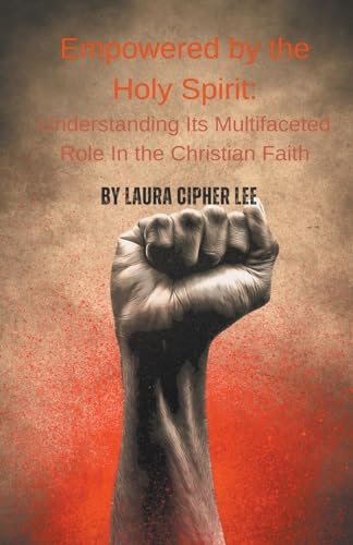 Empowered by the Holy Spirit: Understanding Its Multifaceted Role in the Christian Faith von Lauxon Publishing