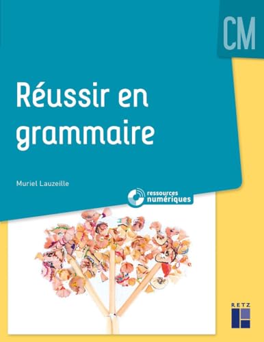 Réussir en grammaire au CM + Ressources numériques