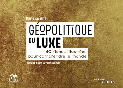 Géopolitique du luxe: 40 fiches illustrées pour comprendre le monde. Collection dirigée par Pascal Boniface