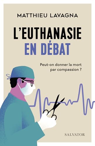 L'euthanasie en débat: Peut-on donner la mort par compassion ? von Salvator