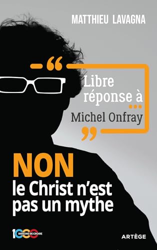 Libre réponse à Michel Onfray: NON le Christ n'est pas un mythe von ARTEGE