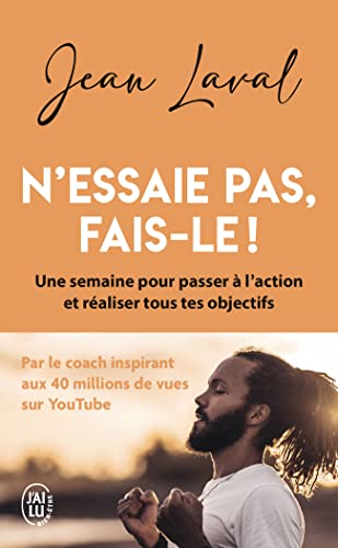 N'essaie pas, fais-le !: Une semaine pour passer à l'action et réaliser tous tes objectifs