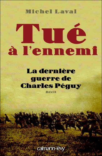 Tué à l'ennemi: La Dernière guerre de Charles Peguy von Calmann-Lévy