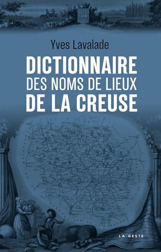 DICTIONNAIRE DES NOMS DE LIEUX DE LA CREUSE (GESTE) von GESTE
