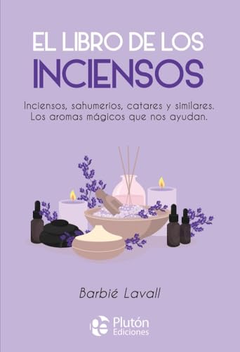 El libro de los inciensos: Inciensos, sahumerios, catares y similares. Los aromas mágicos que nos ayudan. (Colección Nueva Era) von Plutón Ediciones