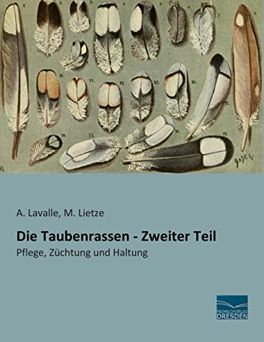 Die Taubenrassen - Zweiter Teil: Pflege, Zuechtung und Haltung: Pflege, Züchtung und Haltung