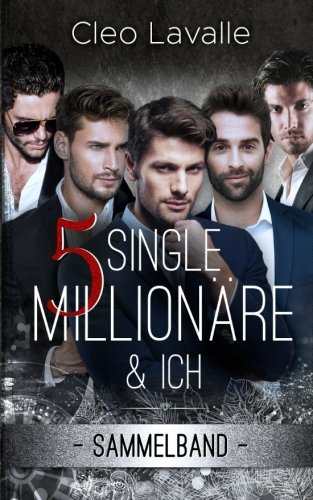 5 Single Millionäre & ICH: Sammelband von CreateSpace Independent Publishing Platform